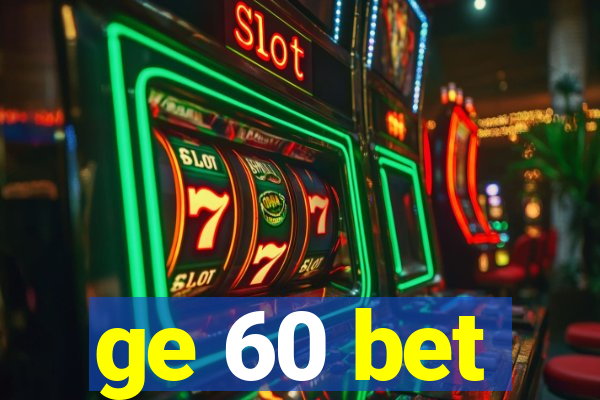 ge 60 bet